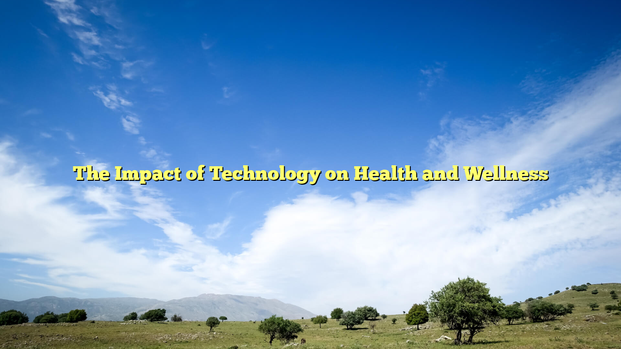 The Impact of Technology on Health and Wellness