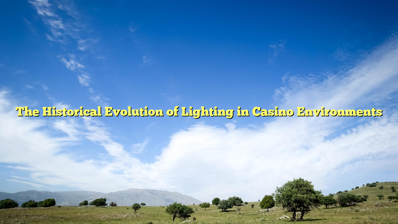 The Historical Evolution of Lighting in Casino Environments