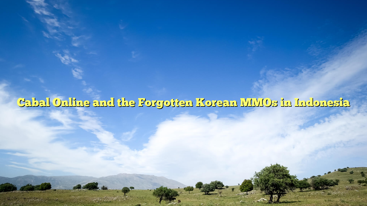 Cabal Online and the Forgotten Korean MMOs in Indonesia
